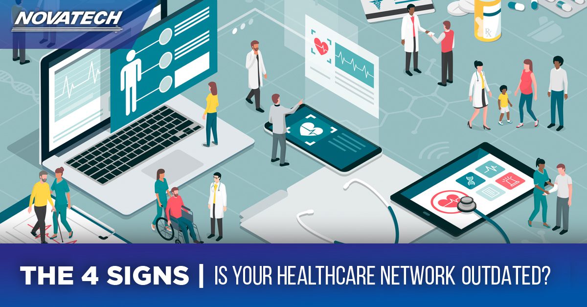 4 SIGNS YOUR HEALTHCARE ORGANIZATION IS DUE FOR A NETWORK UPGRADE